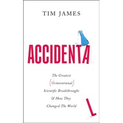 Accidental: The Greatest (Unintentional) Science Breakthroughs and How They Changed The World