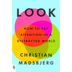 Look: How to Pay Attention in a Distracted World