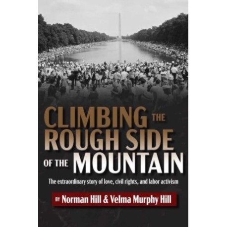 Climbing the Rough Side of the Mountain: The Extraordinary Story of Love, Civil Rights, and Labor Activism