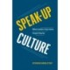 Speak-Up Culture: When Leaders Truly Listen, People Step Up