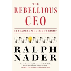 The Rebellious CEO: 12 Leaders Who Did It Right