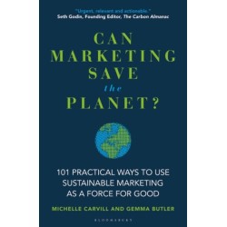 Can Marketing Save the Planet?: 101 Practical Ways to Use Sustainable Marketing as a Force for Good