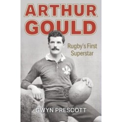 Arthur Gould: Rugby's First Superstar