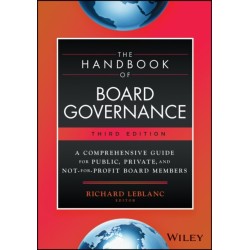 The Handbook of Board Governance - A Comprehensive  Guide for Public, Private, and Not-for-Profit Boa rd Members, 3rd Edition