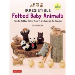 Irresistible Felted Baby Animals: Needle Felted Cuties from Puppies to Pandas (with Actual-Sized Diagrams)