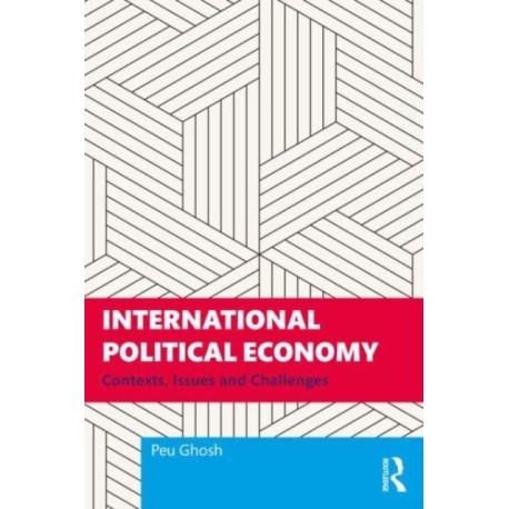 International Political Economy: Contexts, Issues and Challenges