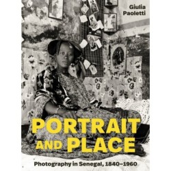 Portrait and Place: Photography in Senegal, 1840–1960
