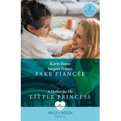 Surgeon Prince's Fake Fiancee / A Mother For His Little Princess: Surgeon Prince's Fake Fiancee (Royal Docs) / a Mother for His Little Princess (Royal Docs)