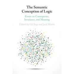 The Semantic Conception of Logic: Essays on Consequence, Invariance, and Meaning