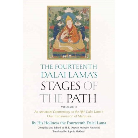 The Fourteenth Dalai Lama's Stages of the Path, Volume 2: An Annotated Commentary on the Fifth Dalai Lama's Oral Transmission of Manjusri
