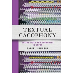 Textual Cacophony: Online Video and Anonymity in Japan