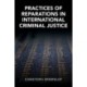 Practices of Reparations in International Criminal Justice