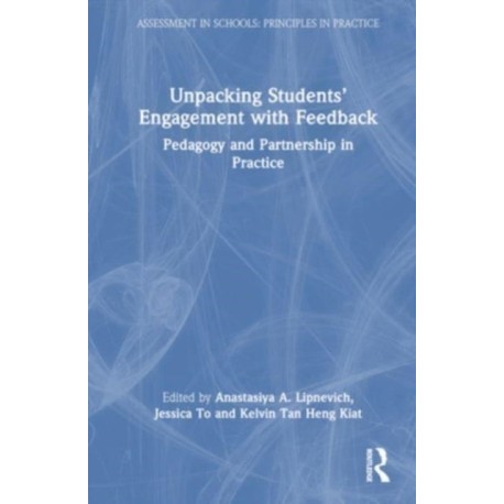 Unpacking Students’ Engagement with Feedback: Pedagogy and Partnership in Practice