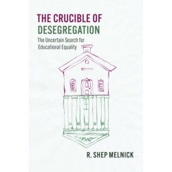 The Crucible of Desegregation: The Uncertain Search for Educational Equality