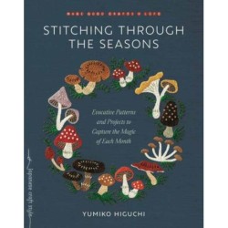 Stitching through the Seasons: Evocative Patterns and Projects to Capture the Magic of Each Month