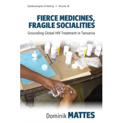 Fierce Medicines, Fragile Socialities: Grounding Global HIV Treatment in Tanzania