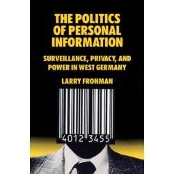 The Politics of Personal Information: Surveillance, Privacy, and Power in West Germany