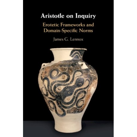 Aristotle on Inquiry: Erotetic Frameworks and Domain-Specific Norms