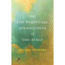 On the Perpetual Strangeness of the Bible