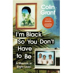 I'm Black So You Don't Have to Be: A Memoir in Eight Lives