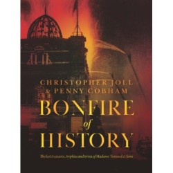 BONFIRE of HISTORY: The Lost Treasures, Trophies & Trivia of Madame Tussaud's