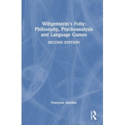 Wittgenstein’s Folly: Philosophy, Psychoanalysis and Language Games