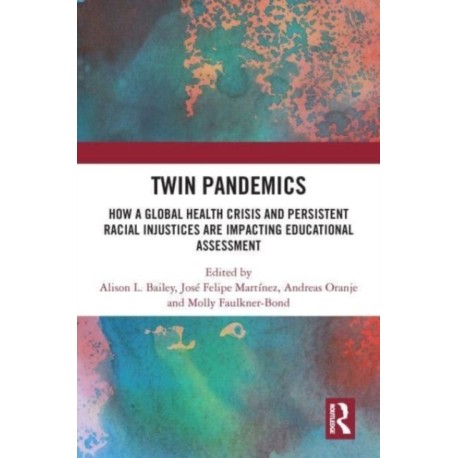 Twin Pandemics: How a Global Health Crisis and Persistent Racial Injustices are Impacting Educational Assessment