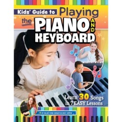 Kids’ Guide to Playing the Piano and Keyboard: Learn 30 Songs in 7 Easy Lessons