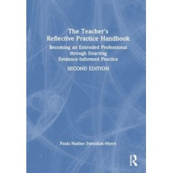 The Teacher's Reflective Practice Handbook: Becoming an Extended Professional through Enacting Evidence-Informed Practice