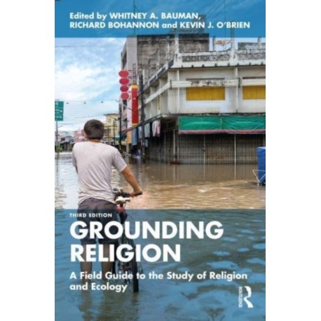 Grounding Religion: A Field Guide to the Study of Religion and Ecology