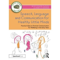 Speech, Language and Communication for Healthy Little Minds: Practical Ideas to Promote Communication for Wellbeing in the Early Years