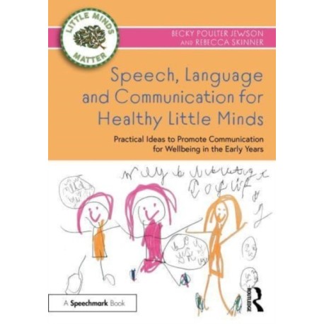 Speech, Language and Communication for Healthy Little Minds: Practical Ideas to Promote Communication for Wellbeing in the Early Years