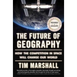 The Future of Geography: How the Competition in Space Will Change Our World