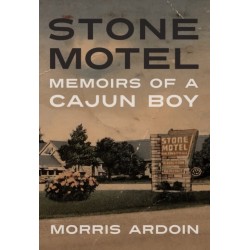 Stone Motel: Memoirs of a Cajun Boy