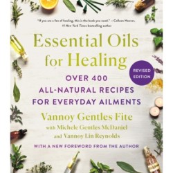 Essential Oils for Healing, Revised Edition: Over 400 All-Natural Recipes for Everyday Ailments