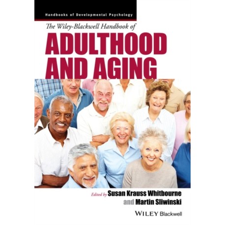 The Wiley-Blackwell Handbook of Adulthood and Aging