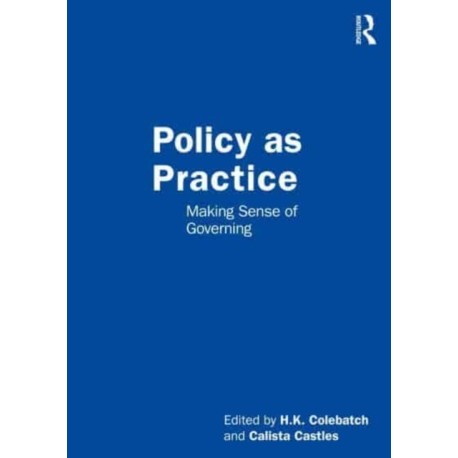 Policy as Practice: Making Sense of Governing