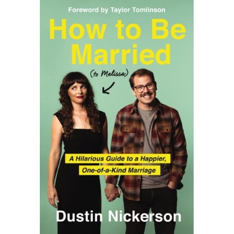 How to Be Married (to Melissa): A Hilarious Guide to a Happier, One-of-a-Kind Marriage