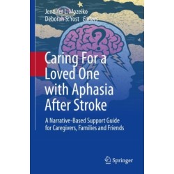 Caring For a Loved One with Aphasia After Stroke: A Narrative-Based Support Guide for Caregivers, Families and Friends