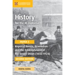 History for the IB Diploma Paper 3 Imperial Russia, Revolution and the Establishment of the Soviet Union (1855–1924) Coursebook with Digital Access (2 Years)