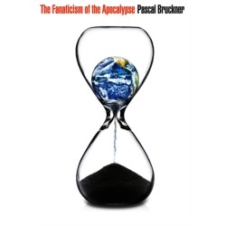 The Fanaticism of the Apocalypse: Save the Earth, Punish Human Beings