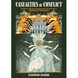 Casualties of Conflict: Fatalities of the War of Independence and Civil War in Glasnevin Cemetery