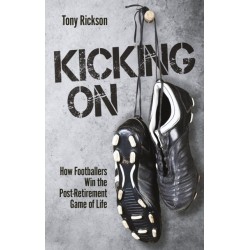 Kicking On: How Footballers Win the Post-Retirement Game of Life
