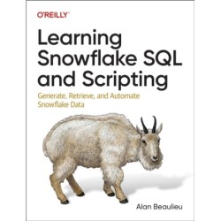 Learning Snowflake SQL and Scripting: Generate, Retrieve, and Automate Snowflake Data