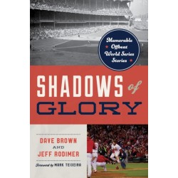 Shadows of Glory: Memorable and Offbeat World Series Stories