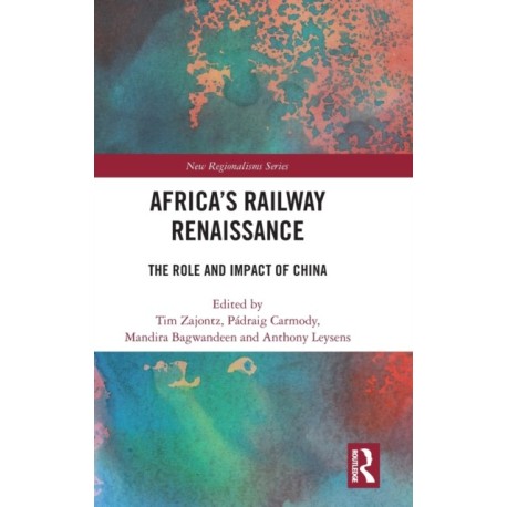 Africa’s Railway Renaissance: The Role and Impact of China