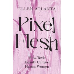 Pixel Flesh: How Toxic Beauty Culture Harms Women