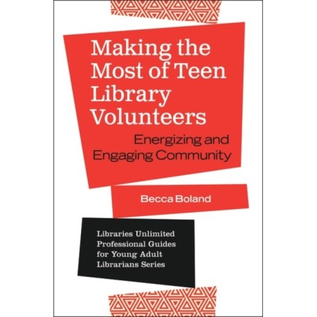 Making the Most of Teen Library Volunteers: Energizing and Engaging Community