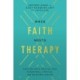 When Faith Meets Therapy: Find Hope and a Practical Path to Emotional, Spiritual, and Relational Healing