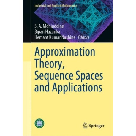 Approximation Theory, Sequence Spaces and Applications